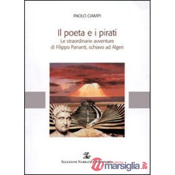 Poeta e i pirati. Le straordinarie avventure di Filippo Pananti, schiavo ad Algeri (Il)