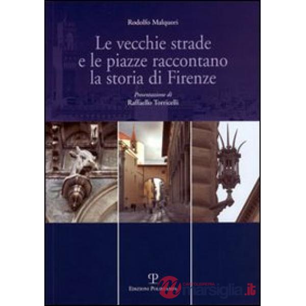 Vecchie strade e le piazze raccontano la storia di Firenze (Le)