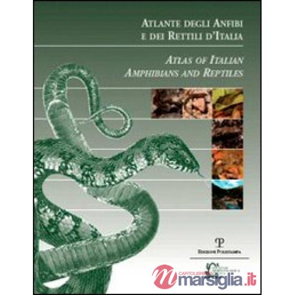 Atlante degli anfibi e dei rettili d'Italia-Atlas of Italian Amphibians and Reptiles. Ediz. bilingue