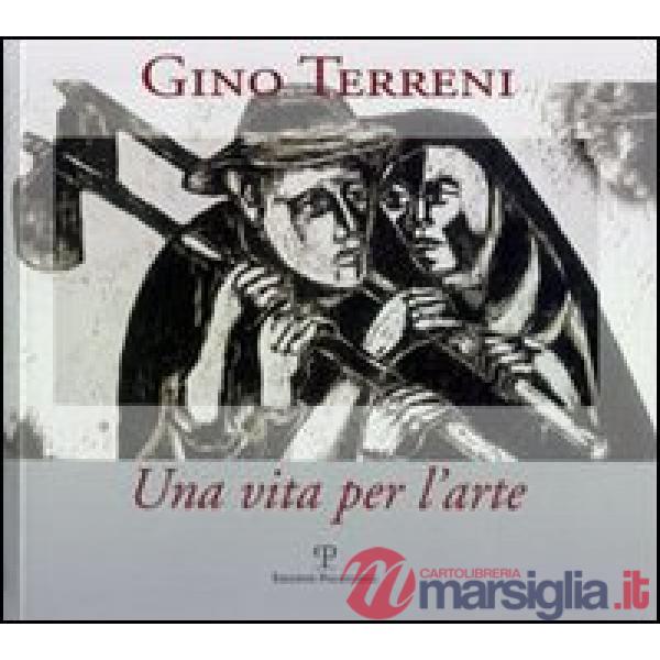 Gino Terreni. Una vita per l'arte