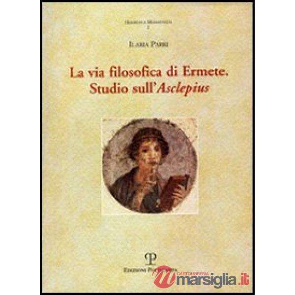 Via filosofica di Ermete. Studio sull'Asclepius (La)