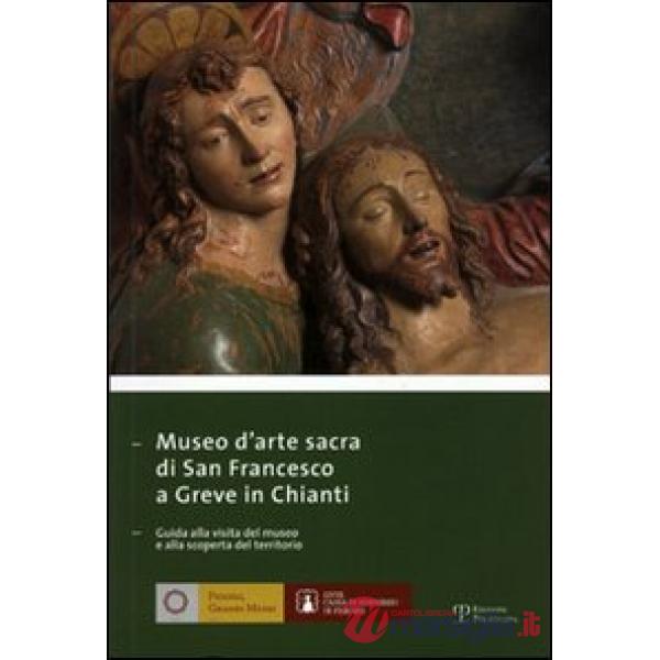 Museo di arte sacra di San Francesco a Greve in Chianti. Ediz. italiana e inglese