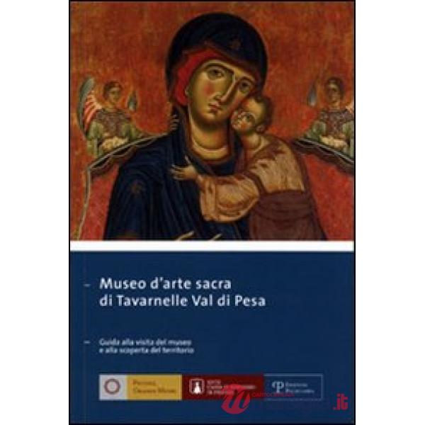 Museo d'arte sacra di Tavarnelle val di Pesa. Guida alla visita e alla scoperta del territorio. Ediz. italiana e inglese