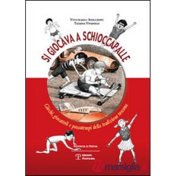 Si giocava a schioccapalle. Giochi, giocattoli e passatempi della tradizione toscana