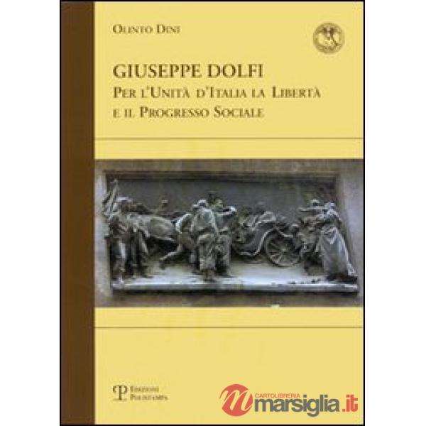 Giuseppe Dolfi. Per l'unità d'Italia, la libertà e il progresso sociale