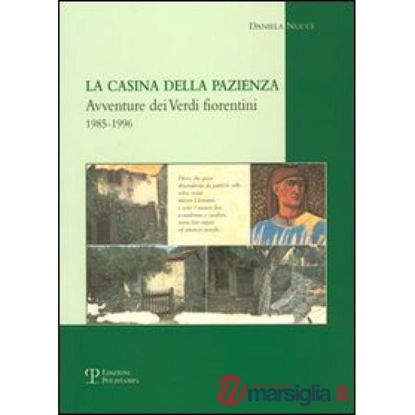 Casina della pazienza. Avventure dei verdi fiorentini 1985-1996 (La)