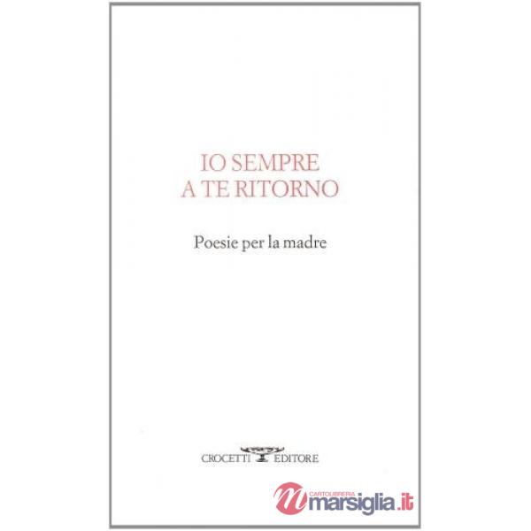 Io sempre a te ritorno. Poesie per la madre