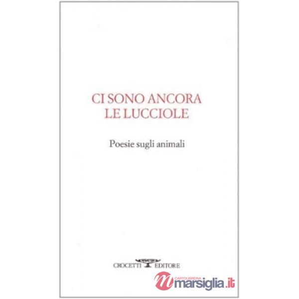 Ci sono ancora le lucciole. Poesie sugli animali