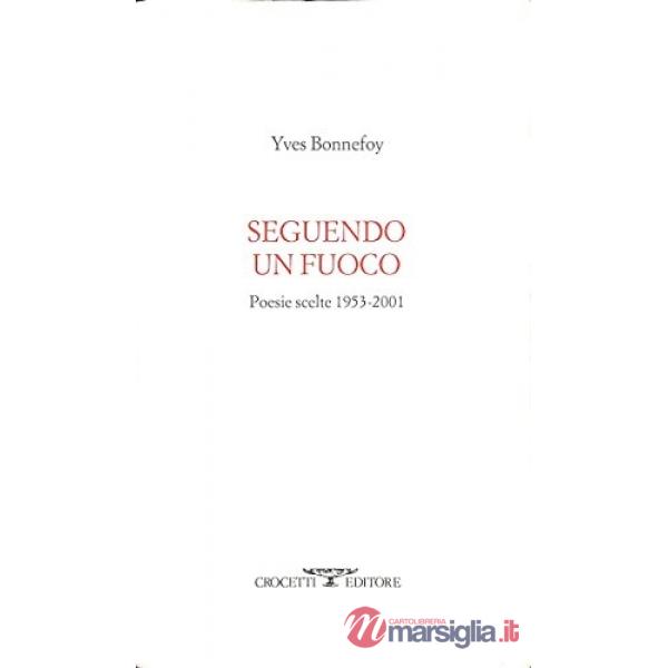 Seguendo un fuoco. Poesie scelte 1953-2001