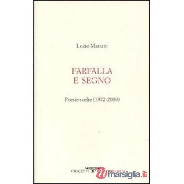Farfalla e segno. Poesie scelte 1972-2009