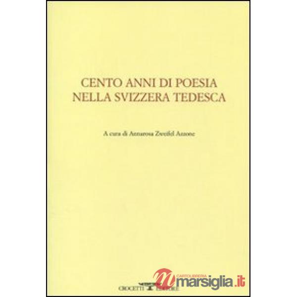 Cento anni di poesia nella Svizzera tedesca. Testo tedesco a fronte