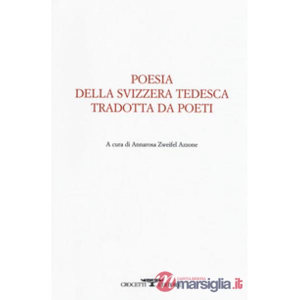 Poesia della svizzera tedesca tradotta da poeti. Testo tedesco a fronte