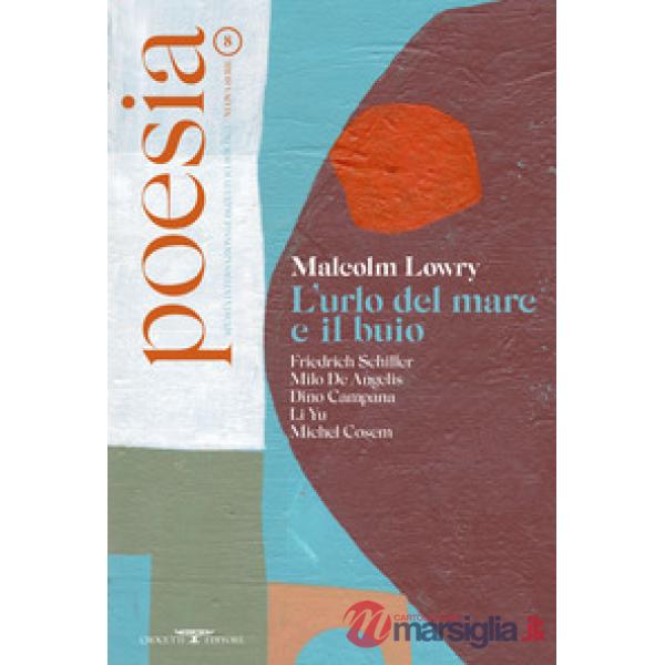 Poesia. Rivista internazionale di cultura poetica. Nuova serie. Vol. 8: Malcolm Lowry. L'urlo del mare e il buio