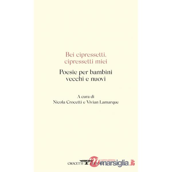 Bei cipressetti, cipressetti miei. Poesie per bambini vecchi e nuovi