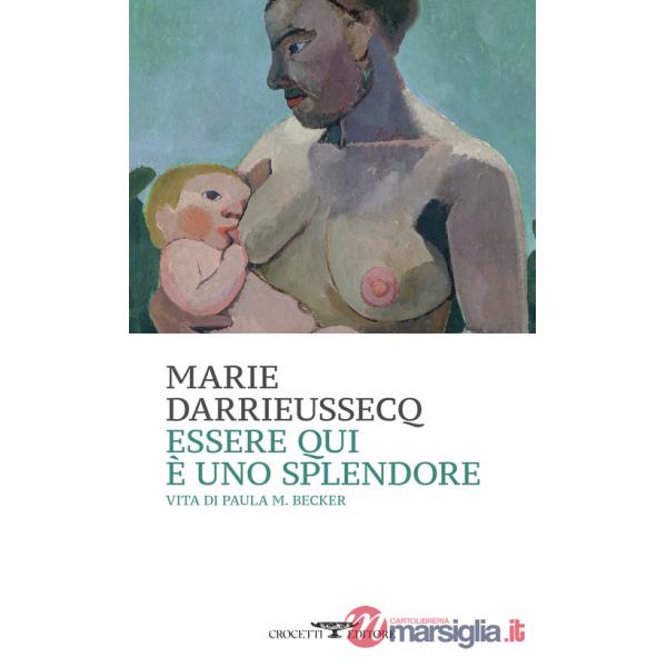 Essere qui è uno splendore. Vita di Paula M. Becker