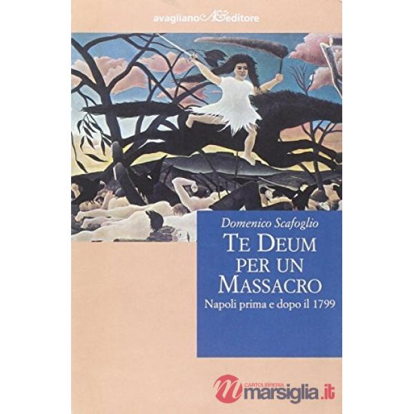 Te Deum per un massacro. Napoli prima e dopo il 1799