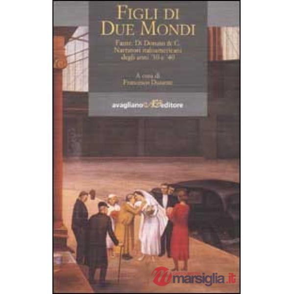 Figli di due mondi. Fante, Di Donato & C. Narratori italoamericani degli anni '3
