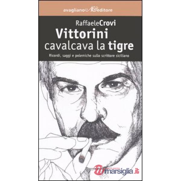 Vittorini cavalcava la tigre. Ricordi, saggi e polemiche sullo scrittore sicilia