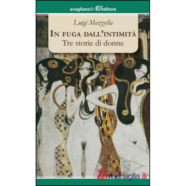 In fuga dall'intimità. Tre storie di donne