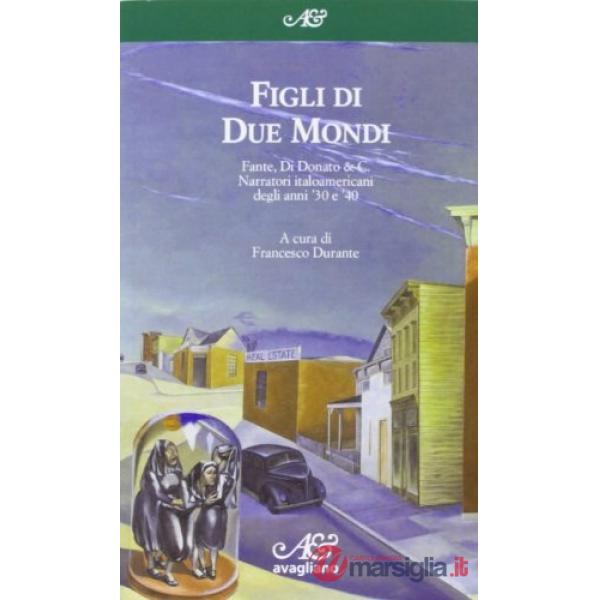 Figli di due mondi. Fante, Di Donato & C. Narratori italoamericani degli anni '30 e '40