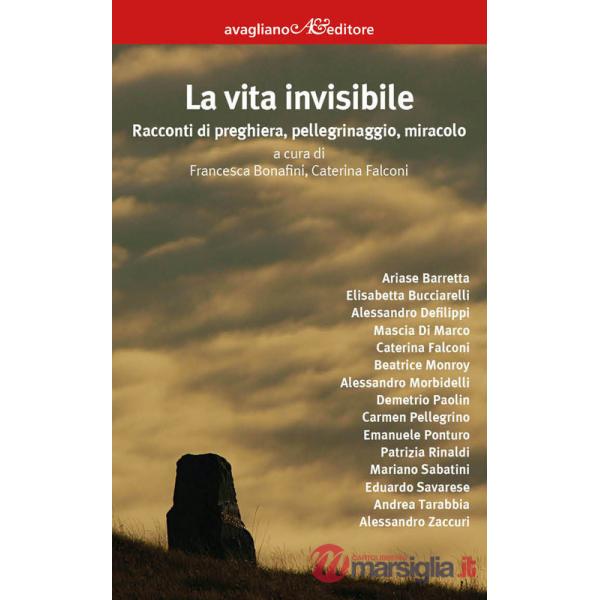 Vita invisibile. Racconti di preghiera, pellegrinaggio, miracolo (La)