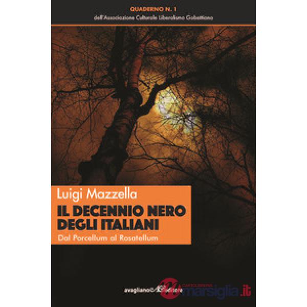 Decennio nero degli italiani. Dal Porcellum al Rosatellum (Il)