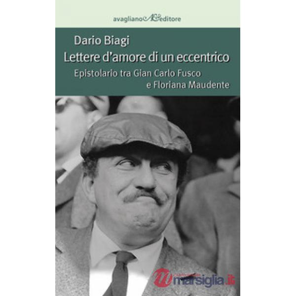 Lettere d'amore di un eccentrico. Epistolario tra Gian Carlo Fusco e Floriana Maudente
