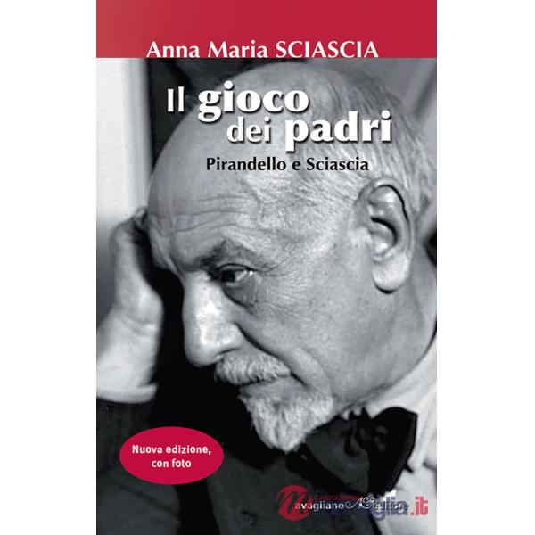 Gioco dei padri. Pirandello e Sciascia. Ediz. illustrata (Il)