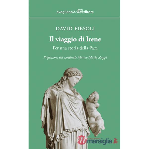 Viaggio di Irene. Per una storia della pace (Il)