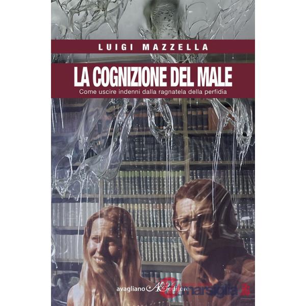 Cognizione del male. Come uscire indenni dalla ragnatela della perfidia (La)