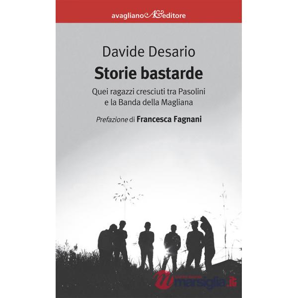 Storie bastarde. Quei ragazzi cresciuti tra Pasolini e la Banda della Magliana