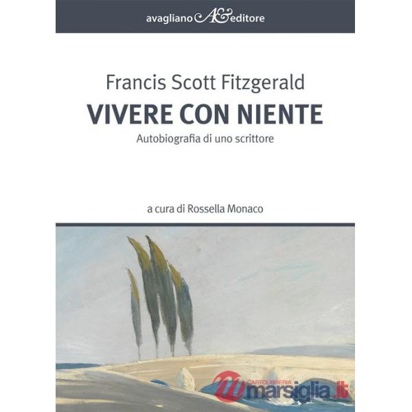 Vivere con niente. Autobiografia di uno scrittore