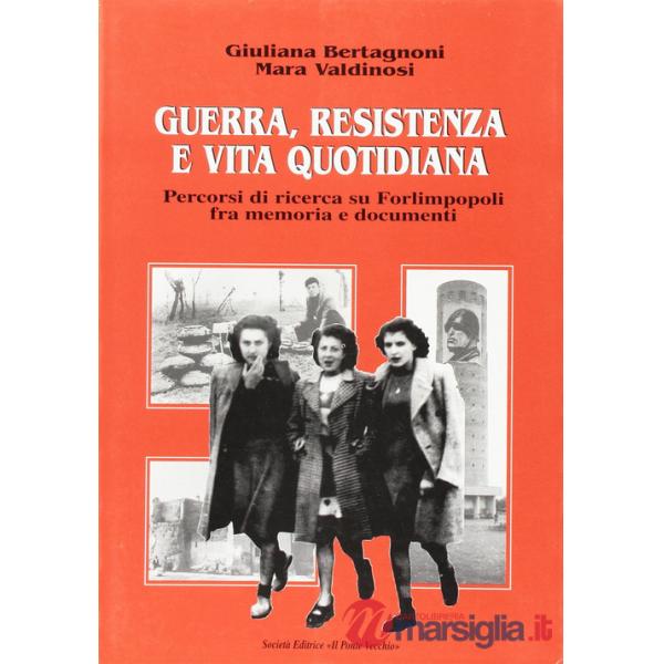 Guerra, Resistenza e vita quotidiana. Percorsi di ricerca su Forlimpopoli fra memoria e documenti