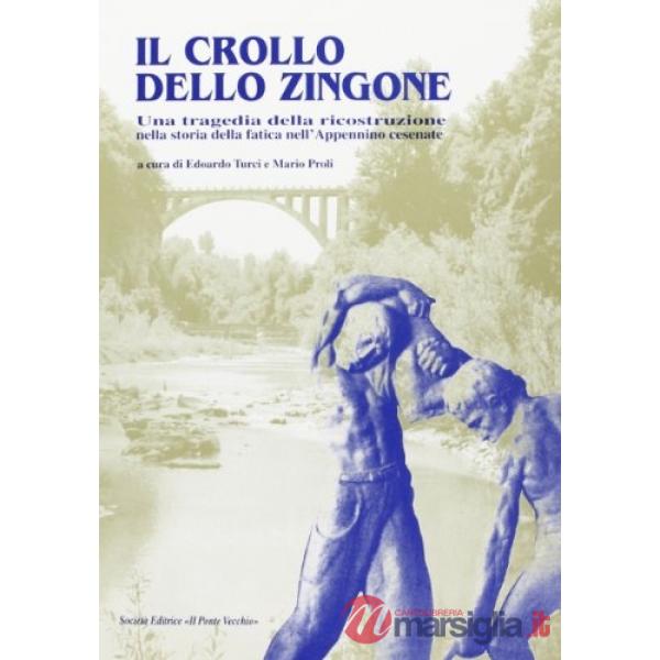 Crollo dello Zingone. Una tragedia della ricostruzione nella storia della fatica nell'Appennino cesenate (Il)
