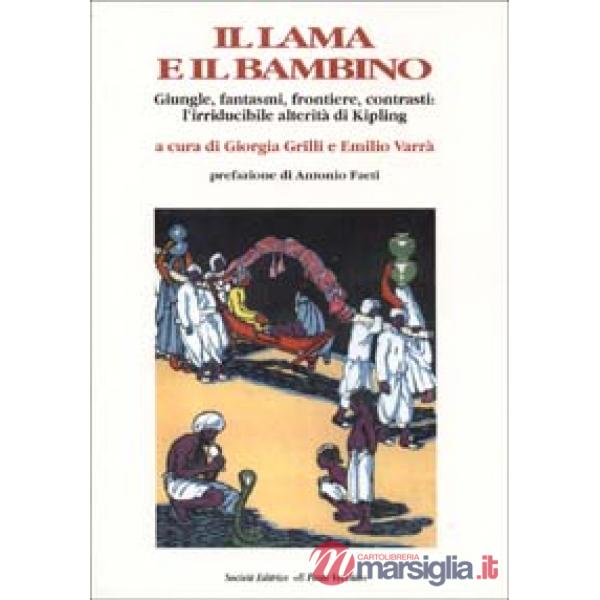 Lama e il bambino. Giungle, fantasmi, frontiere, contrasti: l'irriducibile alterità di Kipling (Il)