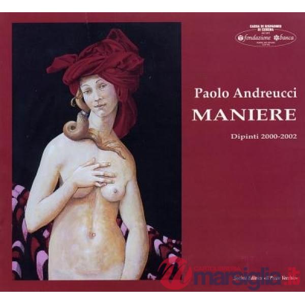 Paolo Andreucci. Maniere. Dipinti 2000-2002