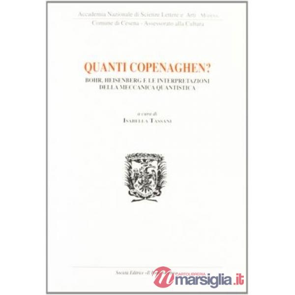 Quanti Copenaghen. Bohr, Heisenberg e le interpretazioni della meccanica quantistica