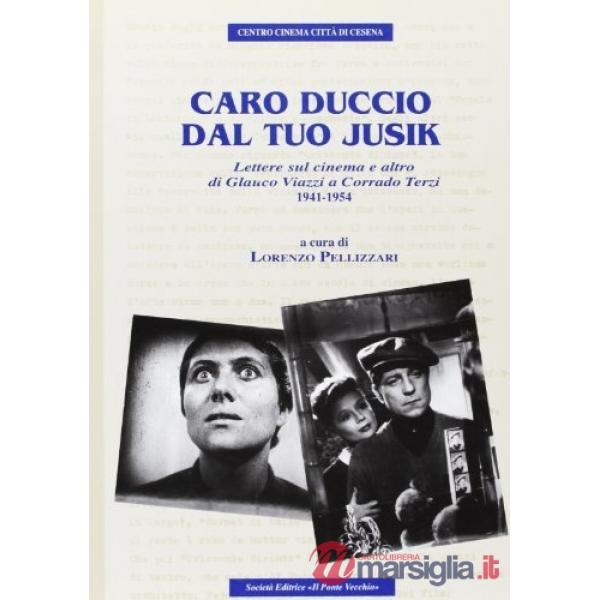 Caro Duccio dal tuo Jusik. Lettere sul cinema e altro (1941-1954)