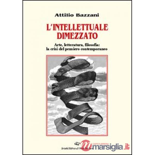 Intellettuale dimezzato. Arte, letteratura, filosofia: la crisi del pensiero contemporaneo (L')