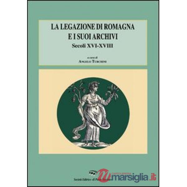 Legazione di Romagna e i suoi archivi. Secoli XVI-XVIII (La)