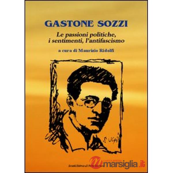 Gastone Sozzi. Le passioni poliche, i sentimenti, l'antifascismo