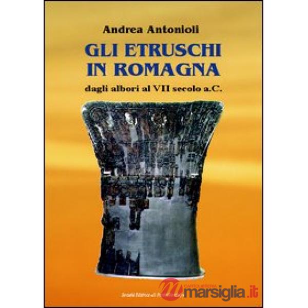 Etruschi in Romagna dagli Albori al VII Secolo a.C (Gli)