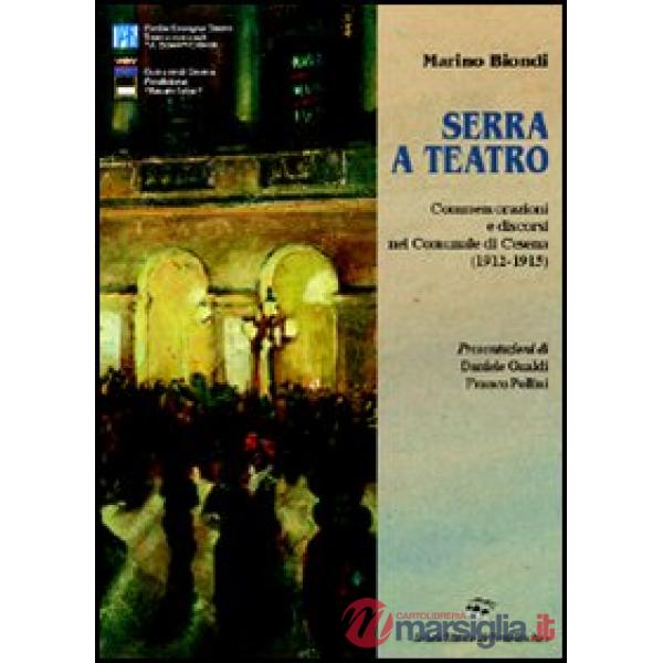 Serra a teatro. Commemorazioni e discorsi nel Comunale di Cesena (1912-1915)