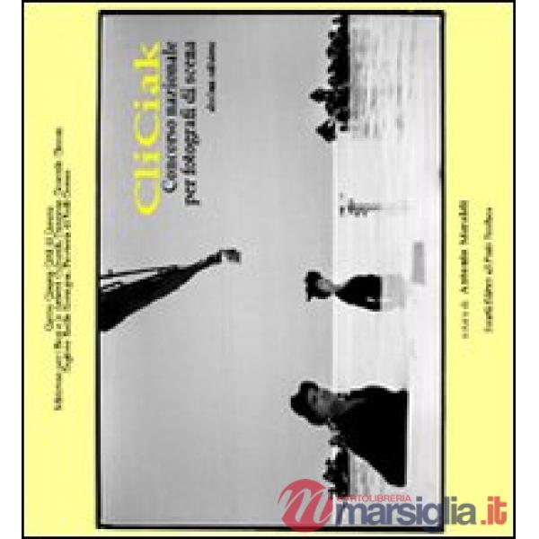 CliCiak 2007. Fotografi di scena del cinema italiano. Ediz. illustrata