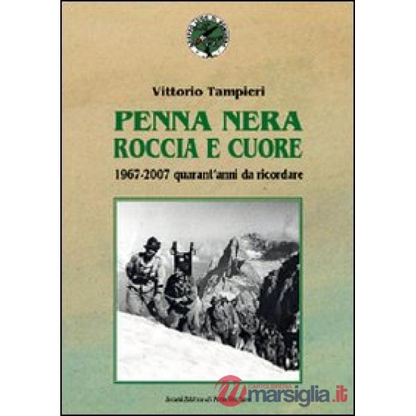 Penna nera, roccia e cuore. 1967-2007: quarant'anni da ricordare