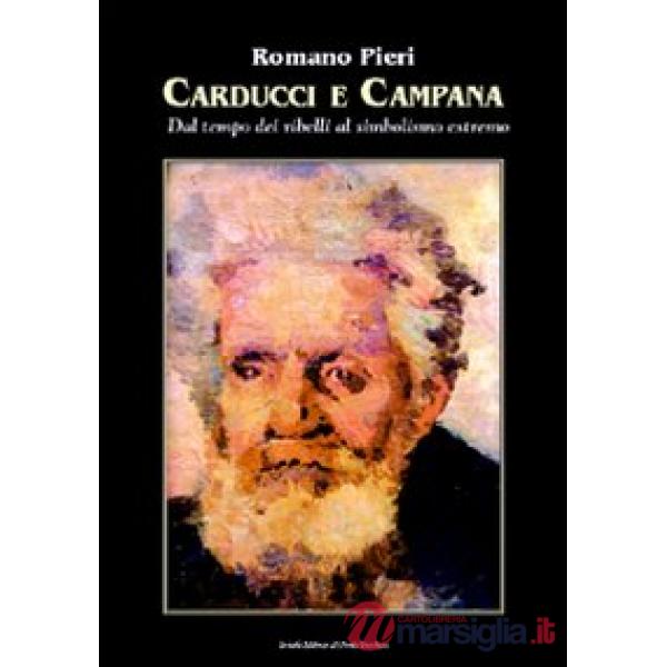 Carducci e Campana. Dal tempo dei ribelli al simbolismo estremo