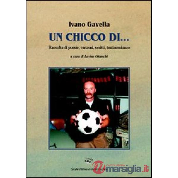 Chicco di... Raccolta di poesie, canzoni, scritti, testimonianze (Un)