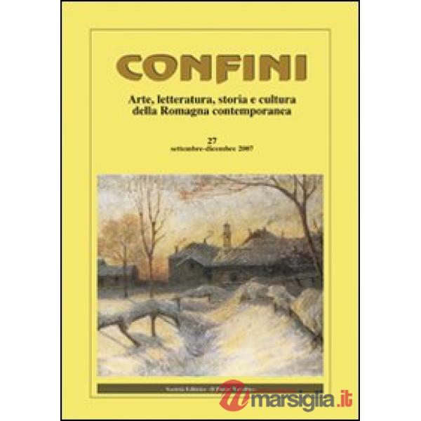 Confini. Arte, letteratura, storia e cultura della Romagna antica e contemporanea. Vol. 27