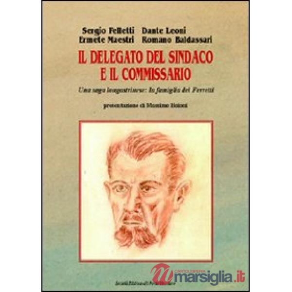 Delegato del sindaco e il commissario. Saga di una famiglia longastrinese (Il)