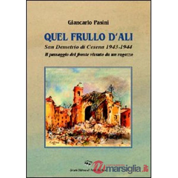 Quel frullo d'ali. San Demetrio di Cesena 1943-1944. Il passaggio del fronte vissuto da un ragazzo